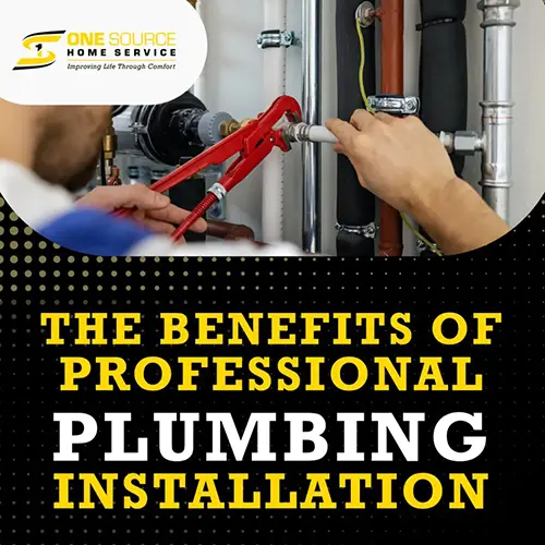 The Benefits of Professional Plumbing Installation | One Source Home ...